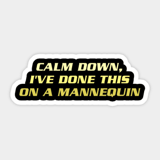 Calm Down I've Done This on a Mannequin Sticker